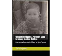 Whisper of Wisdom: A Parenting Guide to Raising Resilient Children: Overcoming Psychological Traps for Busy Parents