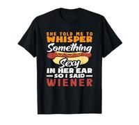 Whisper Something Sexy Wiener para amantes de las salchichas Camiseta