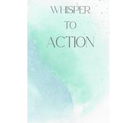 Whisper To Action: A Motivational Blank Notebook for Turning Quiet Ideas into Bold Steps