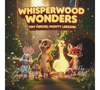 Whisper Wood Wonders: Tiny Heroes, Mighty Lessons: Five Classic Animal Fables for Children Ages 4 to 10 - Stories of Courage, Wisdom, Friendship, ... Through Pixar-Style Illustrated Adventures