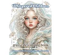 whispered children: 69 Enchanting Portraits of Mysterious Children in Elegant Fantasy Couture for Relaxing Grayscale Coloring