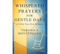 Whispered Prayers for Gentle Days: A Catholic Prayer Book for Seniors