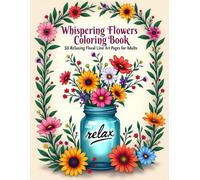 Whispering Flowers Coloring Book: 50 Relaxing Floral Line Art Pages for Adults, Floral Garden Coloring Pages, Flower Bouquet Coloring, Relaxing Flower Patterns (Mindfulness Botanical Coloring Books)
