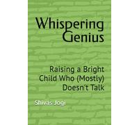 Whispering Genius: Raising a Bright Child Who (Mostly) Doesn't Talk
