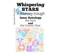 WHISPERING STARS: A Journey Through Inner Astrology, the Soul, and the Cosmic Flow