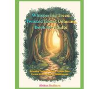 Whispering Trees: Twisted Forest Coloring Book for Adults: Relaxing Nature Designs, Unique Tree Forms, Stress Relief & Mindfulness
