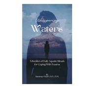 Whispering Waters: A Booklet of Daily Aquatic Rituals for Coping With Trauma
