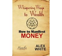 Whispering Ways to Wealth: How to Manifest Money (Law of Attraction - Manifest What You Want)