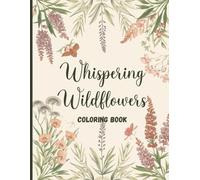 Whispering Wildflowers Coloring Book: Peaceful Meadow Flowers and Gentle Petals for Relaxation and Stress Relief