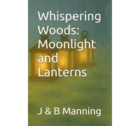 Whispering Woods: Moonlight and Lanterns (Stories of Wisdom, Wonder, and Wing-Tips in the Whispering Woods)