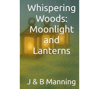 Whispering Woods: Moonlight and Lanterns (Stories of Wisdom, Wonder, and Wing-Tips in the Whispering Woods)