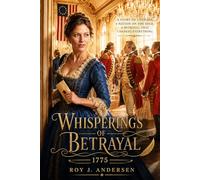 Whisperings of Betrayal: A Revolutionary Tale of Love, Loyalty, and Betrayal (The Books of Roy Andersen)