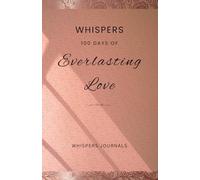 Whispers: 100 Days of Everlasting Love: A Devotional Journal for Resting in the Father's Unchanging Love