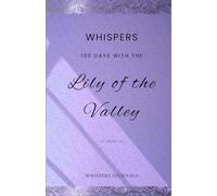 Whispers: 100 Days with the Lily of the Valley: A Devotional Journal for Finding Rest and Joy in His Presence