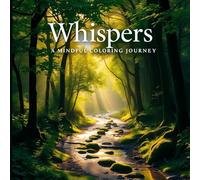 Whispers: A Mindful Coloring Journey: 50 Forest & Nature Scenes to Relax, Reflect, and Reconnect - for Adults & Teens