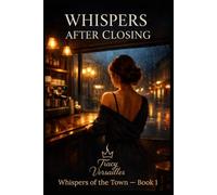 WHISPERS AFTER CLOSING: A Small-Town Erotic Romance About Desire, Choice, and Being Seen (Whispers of the Town)