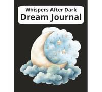 Whispers After Dark Dream Journal: Capture, Reflect, and Decode Your Sleep-Time Stories | 8x10 inch, 150 pages