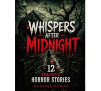 Whispers After Midnight: 12 Realistic Horror Stories of Fear, Silence, and the Unseen | Psychological Suspense for Teens, Adults, and Brave Readers of All Ages