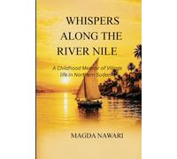 Whispers Along The River Nile: A Childhood Memoir of Village Life in Northern Sudan