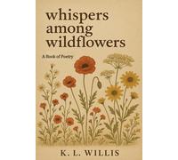 Whispers Among Wildflowers: A Book of Poetry