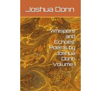 Whispers and Echoes: Poems by Joshua Donn Volume I