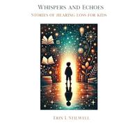 Whispers and Echoes: Stories of Hearing Loss for Kids