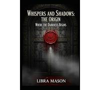 Whispers and Shadows: The Origin: Where the Darkness Begins