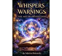 Whispers and Warnings: The Art of Protection (Whispers & Warnings: Witchcraft, Rituals & Manifestation Spells)