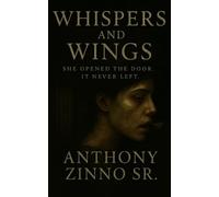 Whispers And Wings: She Opened The Door. It Never Left.