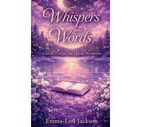 Whispers and Words: Gentle Poems for Quiet Moments