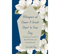 Whispers at Dawn- A Devotional Journal for Quiet Reflection and Spiritual Growth: Reflect, Pray, and Grow Closer to God
