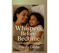 Whispers Before Bedtime: The small talks that build big bonds (MINDFUL PARENTING SERIES)