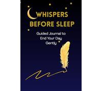 WHISPERS BEFORE SLEEP: Guided Journal to End Your Day Gently