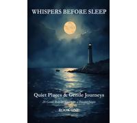 Whispers Before Sleep: Quiet Places & Gentle Journeys: 20 Gentle Bedtime Stories for a Peaceful Night