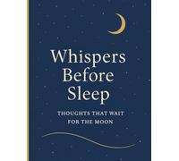 Whispers Before Sleep - Thoughts That Wait for the Moon: A Calming Space for Nighttime Notes and Quiet Moments, Moon-Themed Dot Grid, Gentle Reflections