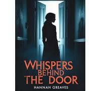 Whispers Behind the Door: A Chilling Psychological Thriller Where Silence Screams the Loudest