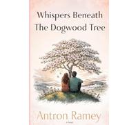 Whispers Beneath The Dogwood Tree: A Christian Romance of Faith, Healing, and Redemption