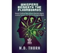 Whispers Beneath the Floorboards: Seven Chilling Tales Where Secrets Haunt, Justice Twists, and Silence Screams Back: 4 (King of Plot Twists: The Big Bundle)