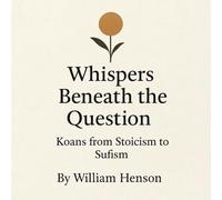 Whispers Beneath the Question: Koans from Stoicism to Sufism