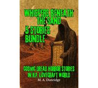 Whispers Beneath the Sand: A Lovecraftian Horror Anthology Set in Egypt and North Africa: Ancient Tombs, Cursed Scrolls, Forgotten Gods, and the Word That Ends the World (Tales from Beneath)