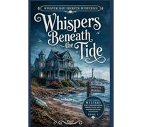 Whispers Beneath the Tide: A Cozy Coastal Mystery with a Haunted Manor, Hidden Clues, and a Mother-Daughter Sleuth Duo (Book 1) (Whisper Bay Secrets Mysteries)