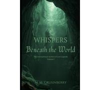 Whispers Beneath the World: Volume One (The International Archive of Lost Legends)