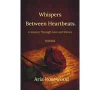 Whispers Between Heartbeats: Letters the Heart Couldn’t Speak
