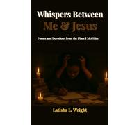 Whispers Between Me & Jesus: Poems and Devotions From the Place I Met Him (He Met Me There)