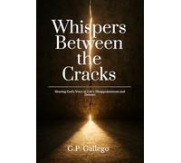 Whispers Between the Cracks: Hearing God’s Voice in Life’s Disappointments and Detours