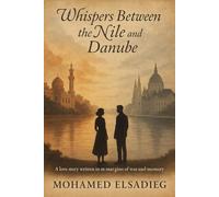 Whispers Between the Nile and the Danube: A love story written in the margins of war and memory