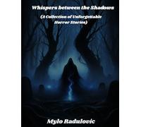 Whispers Between the Shadows: (A Collection of Unforgettable Horror Stories)