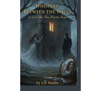 Whispers Between the Walls: A Love That Time Tried to Forget