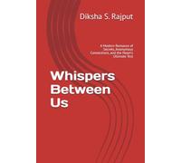Whispers Between Us: A Modern Romance of Secrets, Anonymous Connections, and the Heart's Ultimate Test