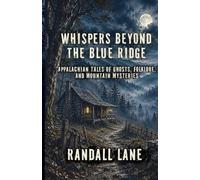 Whispers Beyond the Blue Ridge: Appalachian Tales of Ghosts, Folklore, and Mountain Mysteries